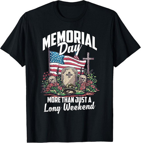 Memorial Day American Veteran More Than Just a Long Weekend T-Shirt