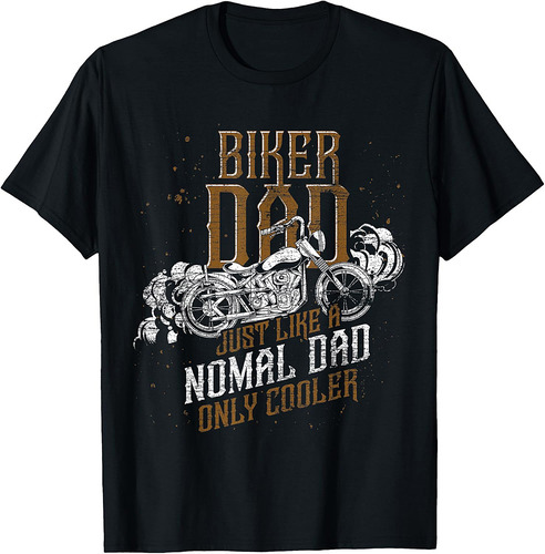 Motorcycle Biker Dad Like A Normal Dad Only Cooler Biker T-Shirt