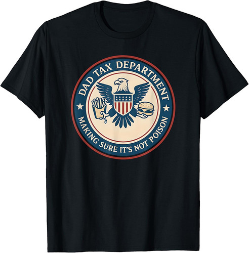 Dad Tax Making Sure Its Not Poison, Department Fathers Day T-Shirt