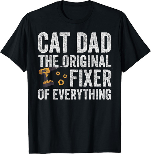 Cat Dad Original Fixer Of Everything, Fathers Day Cat Parent T-Shirt