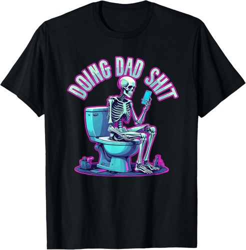 Doing Dad Shit Dad Skeleton Joke Funny Father's Day T-Shirt