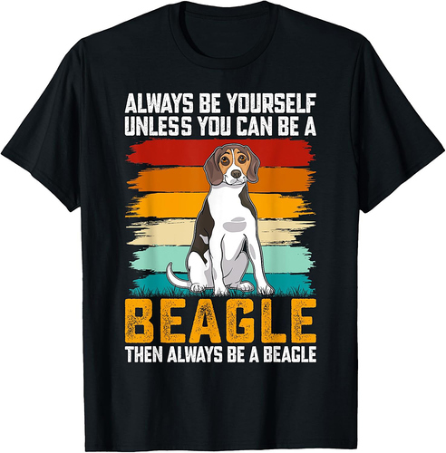 Always Be Yourself Unless You Can Be A Beagle Then Always Be T-Shirt