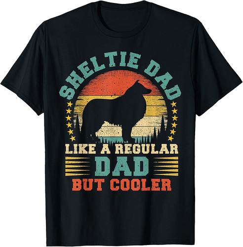 Sheltie Dad Like A Regular Dad But Cooler Father's Day T-Shirt