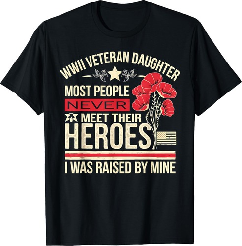 WWII Veteran Daughter Most People Never Meet Their Heroes I T-Shirt