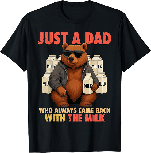 Just a Dad Who Always Came Back With the Milk Fathers Day T-Shirt