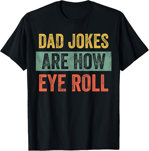 Dad Jokes Are How Eye Roll, Funny Father's Day Pun Graphic T-Shirt