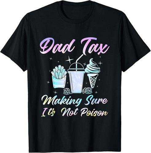 Dad Tax Make Sure It's Not Poison Gifts Tees For Father Day T-Shirt