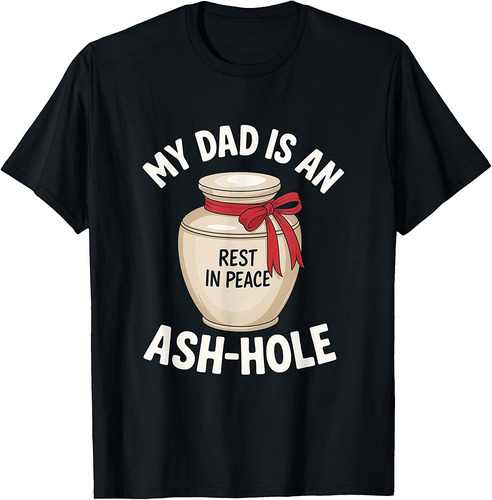 My Dad is an Ash-Hole Funny Memorial Father’s Day T-Shirt