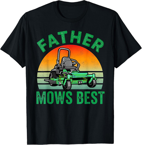 Father Mows Best Funny Garden Dad Mowing Dad Fathers Day T-Shirt