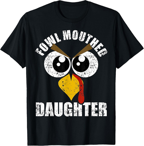 Fowl Mouthed Daughter Funny Sweary Turkey Gift from Mom Dad T-Shirt