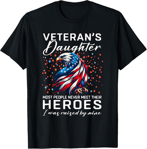 I Am A Veteran's Daughter Most People Never Meet Their Fuuny T-Shirt