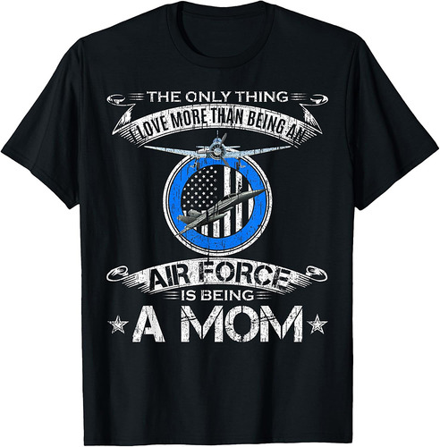 I Love More Than Being An Air Force Veteran Is Being A Mom T-Shirt
