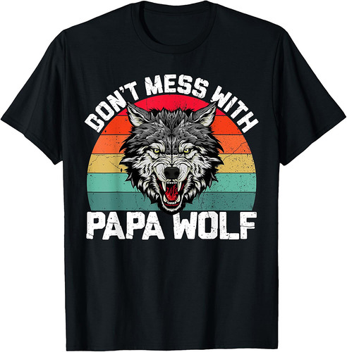 Don't Mess With Papa Wolf Dad Men Father's Day T-Shirt