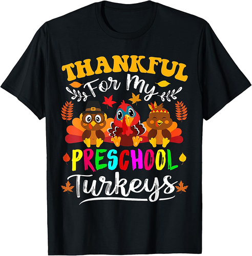 Thankful For My Preschool Turkeys Thanksgiving Teacher Fall Men Women Girls T-Shirt