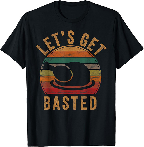 Let's Get Basted Thanksgiving Gifts Costume Leg Turkey Day T-Shirt