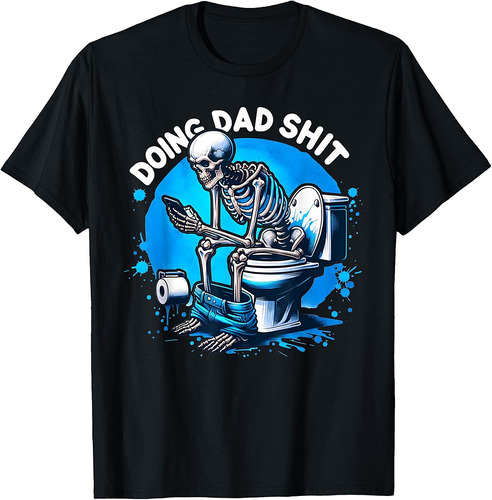 Doing Dad Shit Dad Joke Skeleton Dad Funny Dad Fathers Day T-Shirt