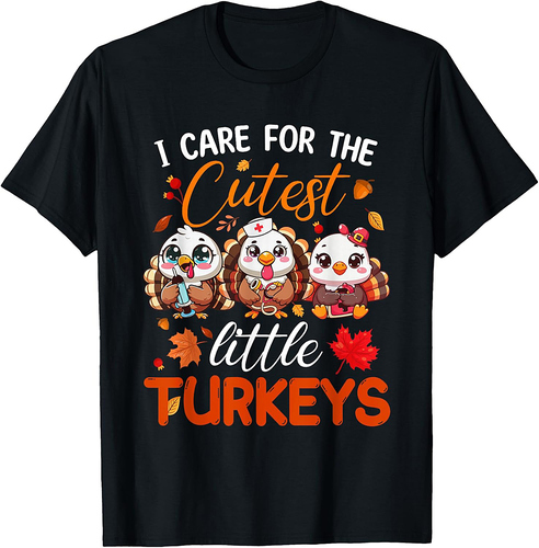 I Care for The Cutest Little Turkeys Thanksgiving Nurse T-Shirt
