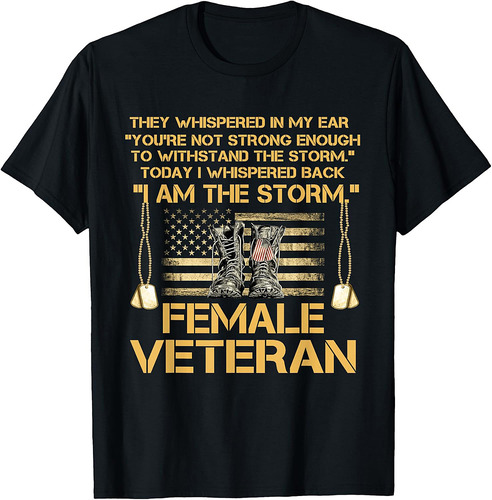 US Veterans Day Gift, US Female Veteran, I Am The Storm T-Shirt