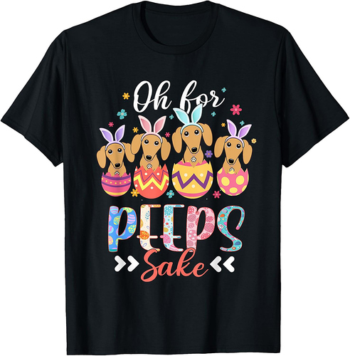 Oh For Peeps Sake Funny Easter Dachshund Bunny Ear Egg T-Shirt