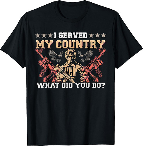 I Served My Country What Did You Do Veteran Father's Day T-Shirt