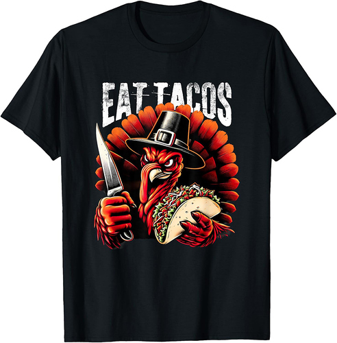 Eat Tacos Thanksgiving For A Festive Mexican Thanksgiving 001 T-Shirt