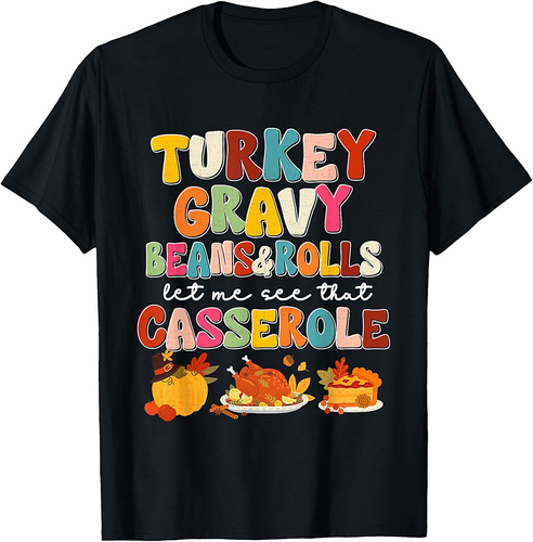 Thanksgiving Turkey Gravy Beans Rolls Let Me See Casserole T-Shirt