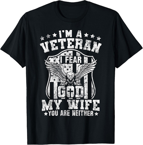 I’m a Veteran I Fear God My Wife You Are Neither Military T-Shirt