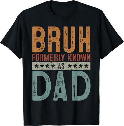 Fathers Day Dad Birthday Bruh Formerly Known As Dad Papa T-Shirt