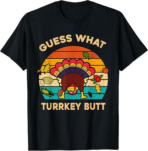 Funny Thanksgiving Turkey Guess What Turkey Butt Men Women T-Shirt