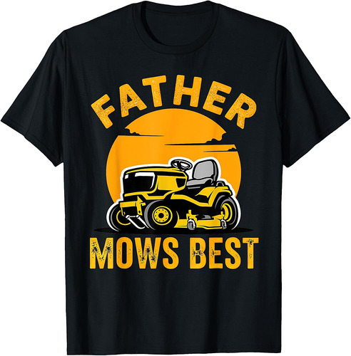 Father Mows Best Funny Garden Dad Mowing Dad Fathers Day T-Shirt