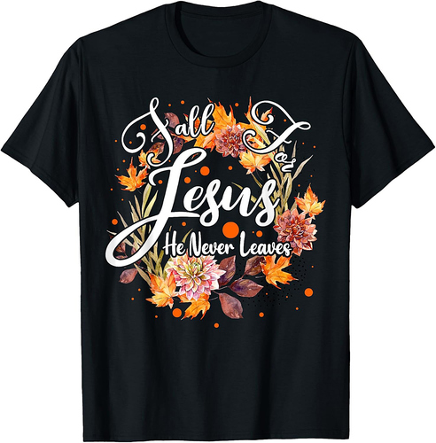 Fall For Jesus He Never Leaves Cute Fall Thanksgiving T-Shirt