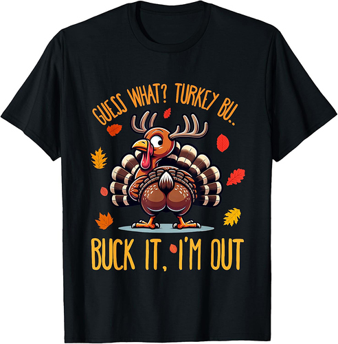 Funny Thanksgiving Shirt Guess What Turkey Butt I'm Out T-Shirt