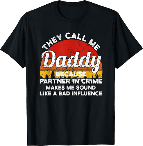 They Call Me Daddy Because Partner In Crime Daddy T-Shirt