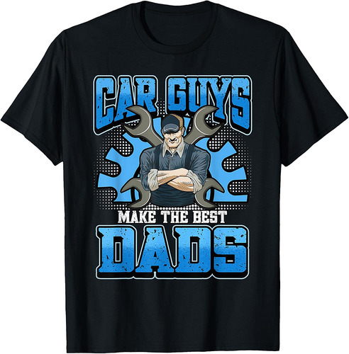 Car Guys Make The Best Dads Father's Day Gift T-Shirt