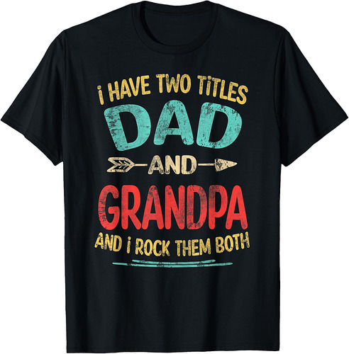 I Have Two Titles Dad And Grandpa Father's Day Grandpa Gift T-Shirt