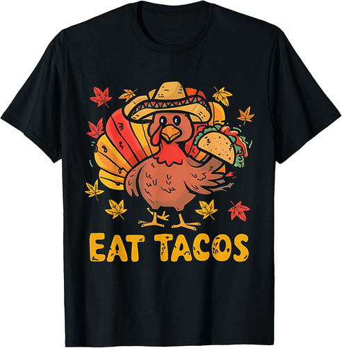 Funny Thanksgiving Turkey Eat Tacos Mexican Thanksgiving 002 T-Shirt