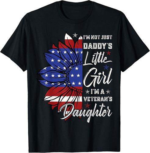 I'm Not Just a Daddy's Little Girl I'm a Veteran's Daughter T-Shirt