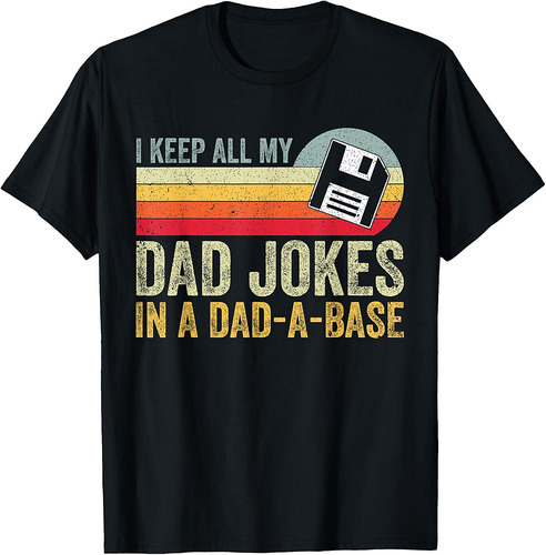Funny I Keep All My Dad Jokes In A Dad-A-Base Father's day T-Shirt