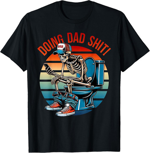 Doing Dad Shit Skeleton Papa Daddy Skull Happy Father's Day T-Shirt