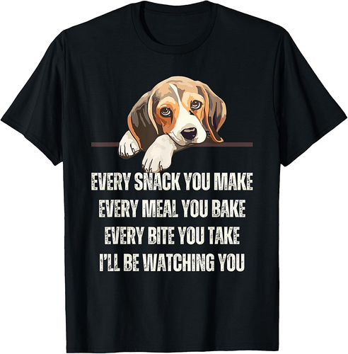 Every Snack You Make Every Meal You Bake Funny Beagle T-Shirt
