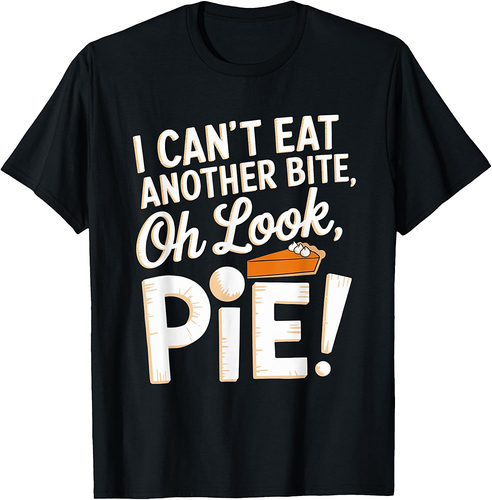 Can't Eat Another Bite Oh Look Pie Funny Pie Thanksgiving T-Shirt