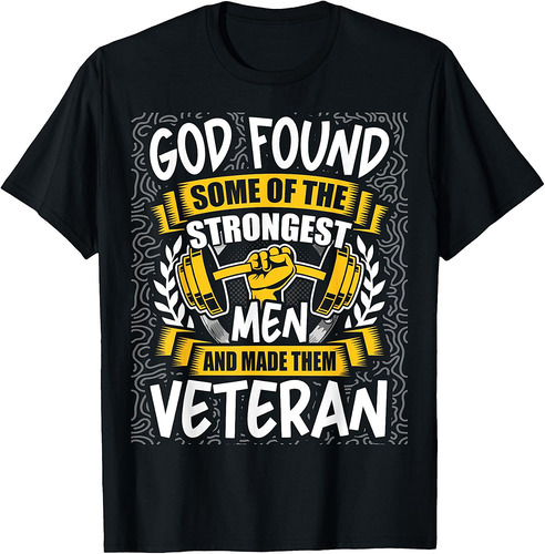 God Found Strongest Men and Made Them Veteran T-Shirt