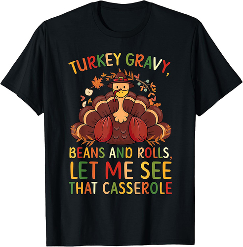 Turkey Gravy Beans and Rolls Let Me See That Casserole T-Shirt