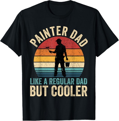 Painter Dad Like Regular Dad But Cooler Father's Day T-Shirt