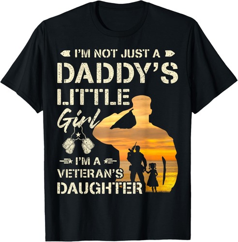 I'm Not Just a Daddy's Little Girl I'm a Veteran's Daughter T-Shirt