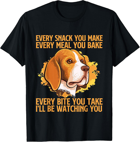 Every Snack You Make Every Meal You Bake Beagle Lover T-Shirt