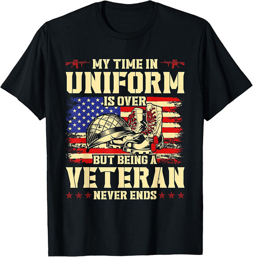 My Time In Uniform Is Over But Being A Veteran Never Ends T-Shirt