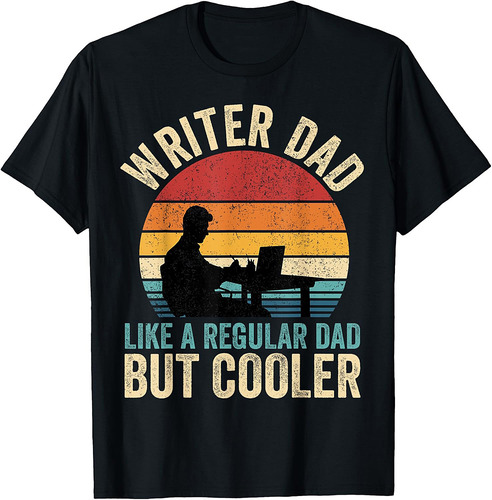 Writer Dad Like Regular Dad But Cooler Father's Day T-Shirt