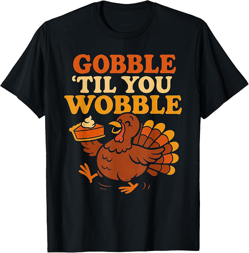 Gobble Til You Wobble Funny Turkey with Pie Thanksgiving T-Shirt