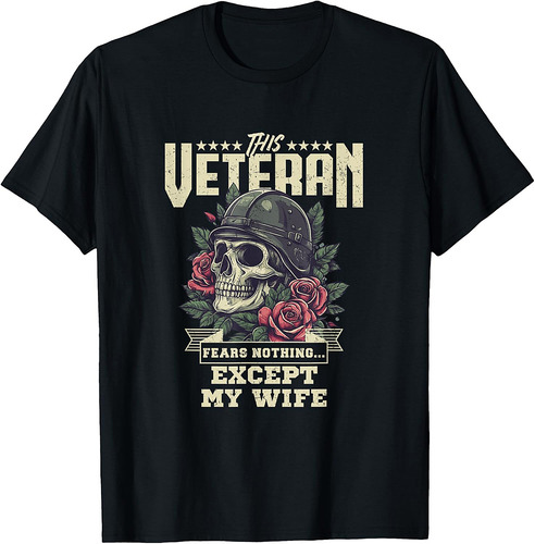 This Veteran Fears Nothing Except My Wife T-Shirt